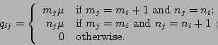 \begin{displaymath}
q_{ij} = \left\{ \begin{array}{rl}
m_j\mu & \mbox{if $m_j =...
... = n_i + 1$\ ;} \\
0 & \mbox{otherwise.}
\end{array}\right.
\end{displaymath}