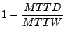 $\displaystyle 1 - \frac{MTTD}{MTTW}$