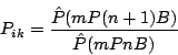 \begin{displaymath}
P_{ik}=\frac{\hat{P}(mP(n+1)B)}{\hat{P}(mPnB)}
\end{displaymath}