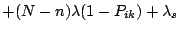 $\displaystyle +(N-n)\lambda(1-P_{ik}) + \lambda_s$