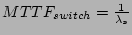 $MTTF_{switch} = \frac{1}{\lambda_s}$