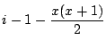 $\displaystyle i -1 - \frac{x(x+1)}{2}$